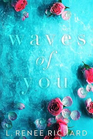 Waves of You by L. Renee Richard, L. Renee Richard