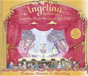 Angelina Ballerina: Pop-Up and Play Musical Theatre by Helen Craig, Katherine Holabird