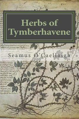 Herbs of Tymberhavene: Coos and Curry Counties, Oregon by Seamus O'Caellaigh