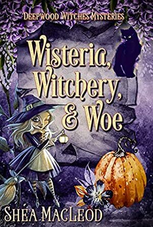 Wisteria, Witchery, and Woe by Shéa MacLeod