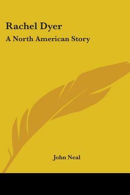 Rachel Dyer: A North American Story by John Neal