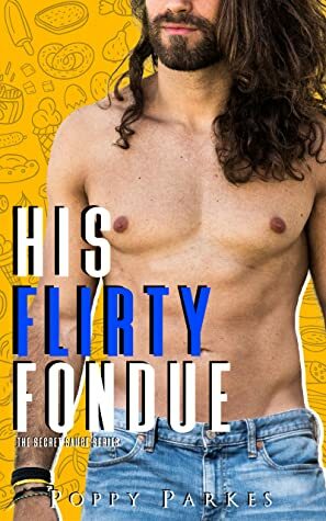 His Flirty Fondue by Poppy Parkes