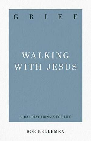 Grief: Walking with Jesus by Bob Kellemen