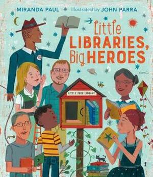 Little Libraries, Big Heroes by Miranda Paul, John Parra