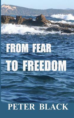 From Fear To Freedom by Peter Black