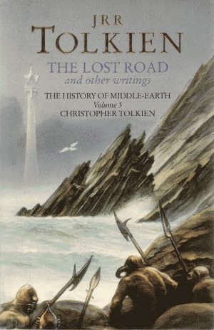 The Lost Road and Other Writings by J.R.R. Tolkien, Christopher Tolkien