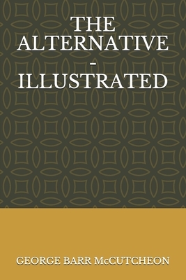 The Alternative - Illustrated by George Barr McCutcheon
