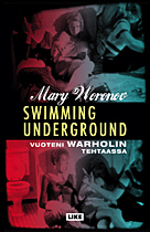 Swimming Underground – Vuoteni Warholin tehtaassa by Mary Woronov, Lea Peuranpuro