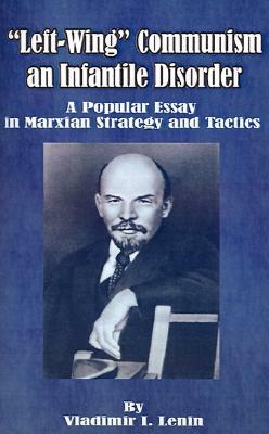 “Left-Wing” Communism, an Infantile Disorder by Vladimir Lenin