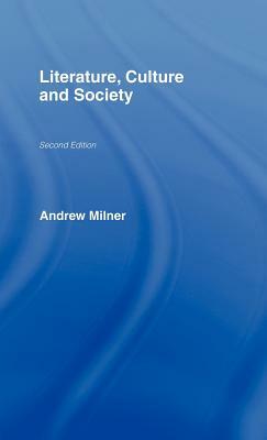 Literature, Culture and Society by Andrew Milner