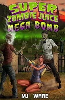 Super Zombie Juice Mega Bomb by M.J. Ware