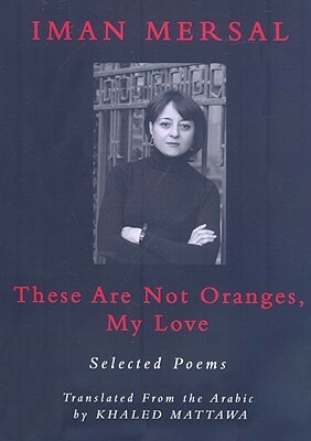 These Are Not Oranges, My Love by Iman Mersal