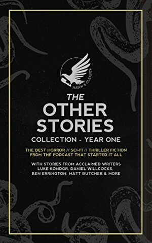 The Other Stories: Collections by Daniel Willcocks, Luke Kondor, Matt Butcher, Ben Errington