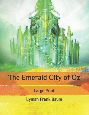 The Emerald City of Oz: Large Print by L. Frank Baum