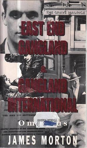 East End Gangland and Gangland International by James Morton