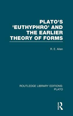 Plato's Euthyphro & the Earlier Theory of Forms by Reginald E. Allen