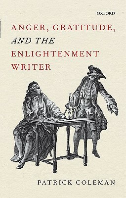 Anger, Gratitude, and the Enlightenment Writer by Patrick Coleman