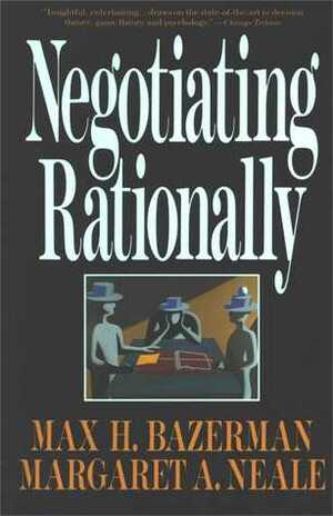 Negotiating Rationally by Max H. Bazerman, Margaret A. Neale