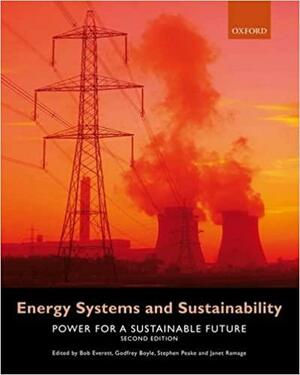 Energy Systems and Sustainability: Power for a Sustainable Future by Bob Everett, Stephen Peake, Godfrey Boyle, Janet Ramage