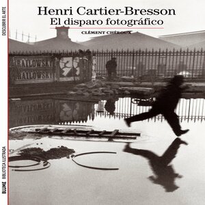 Henri Cartier-Bresson: El disparo fotográfico by Clément Chéroux