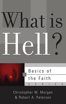 What Is Hell? by Christopher W. Morgan, Robert A. Peterson