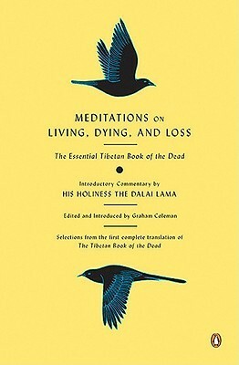 Meditations on Living, Dying, and Loss: The Essential Tibetan Book of the Dead by Gyurme Dorje, Thupten Jinpa, Graham Coleman, Dalai Lama XIV