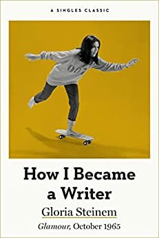 How I Became a Writer by Gloria Steinem