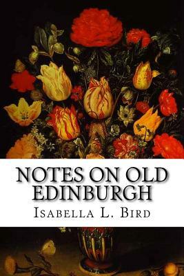 Notes on Old Edinburgh by Isabella Bird