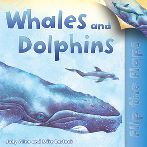 Whales and Dolphins (I Wonder Why: Flip the Flaps) by Judy Allen, Mike Bostock