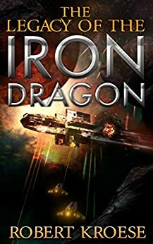 The Legacy of the Iron Dragon by Robert Kroese
