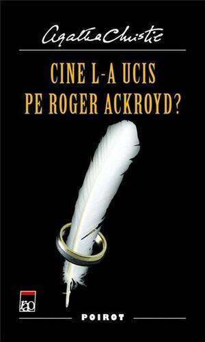 Cine l-a ucis pe Roger Ackroyd? by Agatha Christie