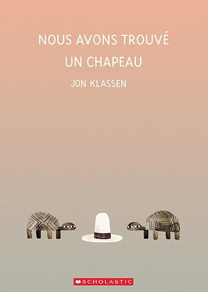 Nous Avons Trouvé Un Chapeau by Jon Klassen, Jon Klassen