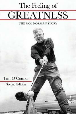 The Feeling of Greatness: The Moe Norman Story by Tim O'Connor