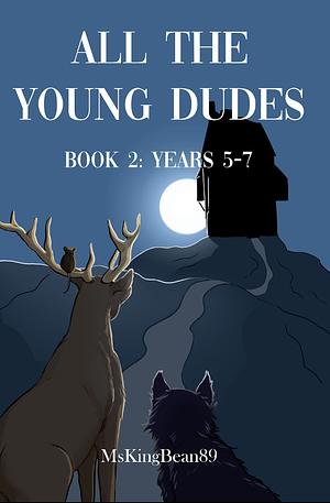 All the Young Dudes - Volume Two: Years 5 - 7 by MsKingBean89