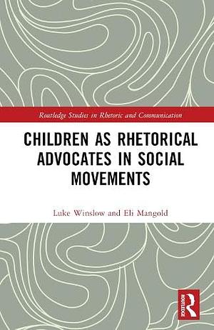 Children as Rhetorical Advocates in Social Movements by Luke Winslow, Eli Mangold