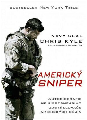 Americký sniper: autobiografie nejúspěšnějšího odstřelovače amerických dějin by Jim DeFelice, Scott McEwen, Chris Kyle