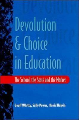 Devolution and Choice in Education by Whitty, David Halpin, Geoff Whitty