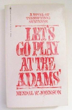 Let`s Go Play At the Adams` by Mendal W. Johnson, Mendal W. Johnson