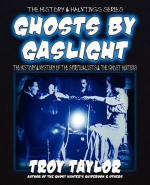 Ghosts by Gaslight by Troy Taylor
