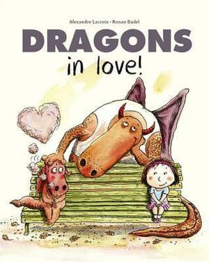 Dragons in Love by Ronan Badel, Alexandre Lacroix