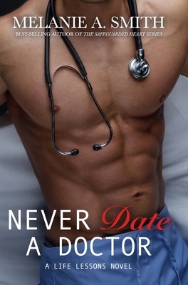Never Date a Doctor: A Life Lessons Novel by Melanie a. Smith