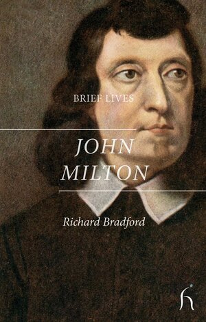 Brief Lives: John Milton by Richard Bradford