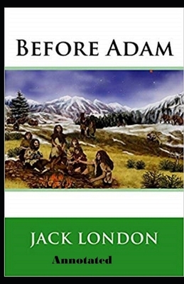 Before Adam Annotated by Jack London