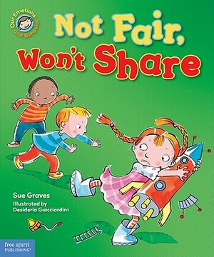 Not Fair, Won't Share: A Book about Sharing by Sue Graves