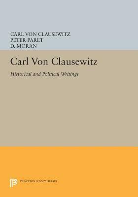 Carl Von Clausewitz: Historical and Political Writings by Carl Von Clausewitz