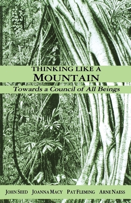 Thinking Like a Mountain: Towards a Council of All Beings by Joanna Macy, Arne Næss, John Seed, Pat Fleming