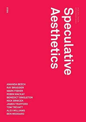 Speculative Aesthetics (Urbanomic / Redactions Book 4) by Benedict Singleton, James Trafford, Amanda Beech, Robin Mackay, Mark Fisher, Nick Srnicek, Alex Williams, Ben Woodard, Ray Brassier, Tom Trevatt, Luke Pendrell