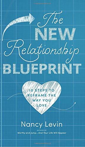 The New Relationship Blueprint: 10 Steps to Reframe the Way You Love by Nancy Levin