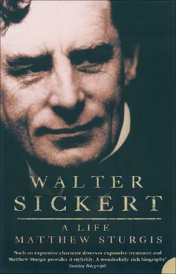 Walter Sickert: A Life by Matthew Sturgis