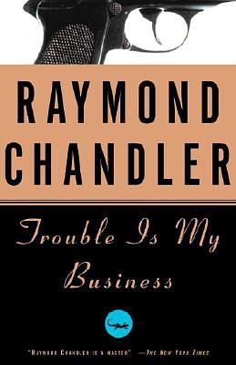 Trouble Is My Business by Raymond Chandler